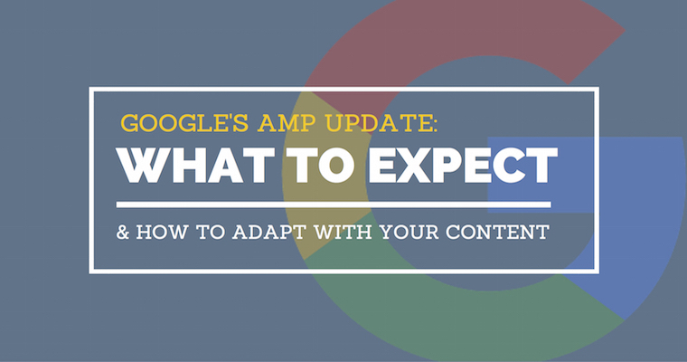 Google’s AMP Update: What To Expect & A Guide To Making Content AMP-Friendly