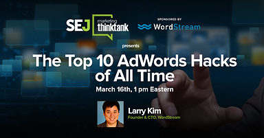 #SEJThinkTank Webinar Recap: Top 5 Adwords Hacks With Larry Kim of Wordstream