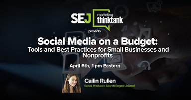 #SEJThinkTank Recap: Social Media on a Budget: Best Practices, Tools for SB & Non-Profts