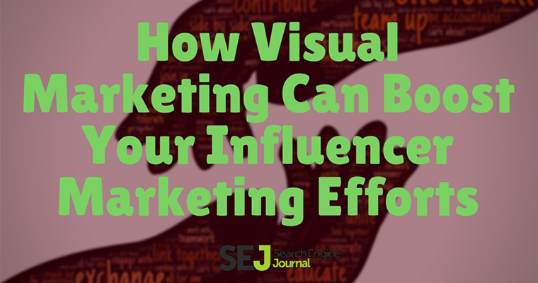 How Visual Marketing Boost Your Influencer Marketing | SEJ