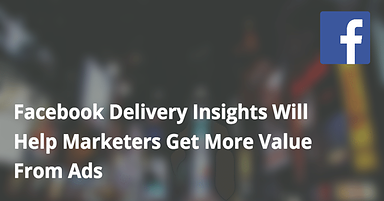 Get Value From Ads With Facebook Deliver Insights
