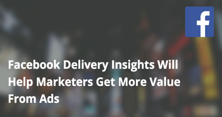 How Facebook Delivery Insights can Help Marketers | SEJ