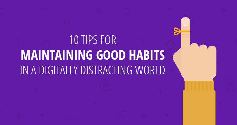 Maintaining Good Habits in a Digital World
