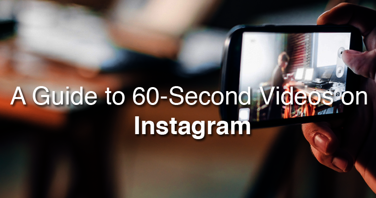 A Guide to 60-Second Videos on Instagram Featured Image