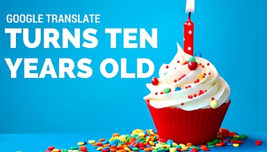 Google Celebrates 10 Milestones During 10 Years of Google Translate