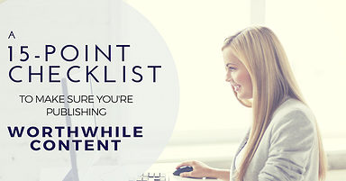 A 15-Point Checklist to Make Sure You’re Publishing Worthwhile Content
