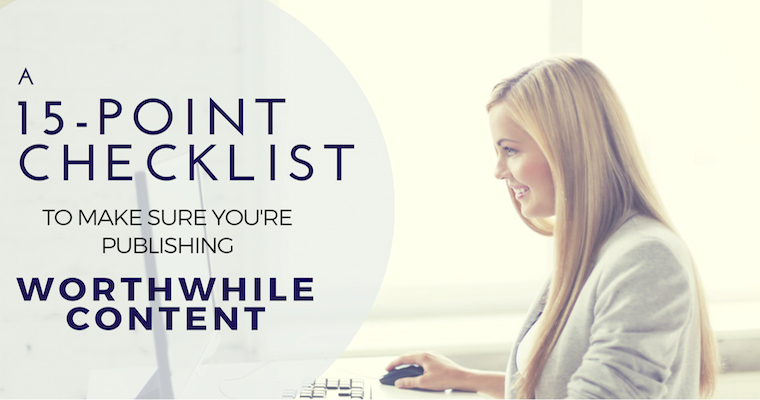 A 15-Point Checklist to Make Sure You’re Publishing Worthwhile Content