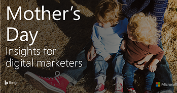 Mother’s Day Insights for Digital Marketers