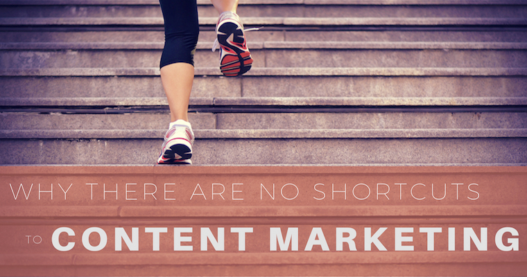 Why There are No Shortcuts to Content Marketing