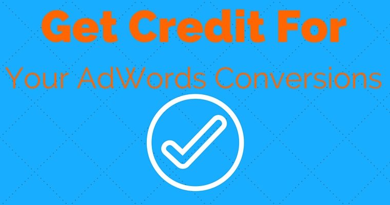 Get the Credit for Your AdWords Conversions