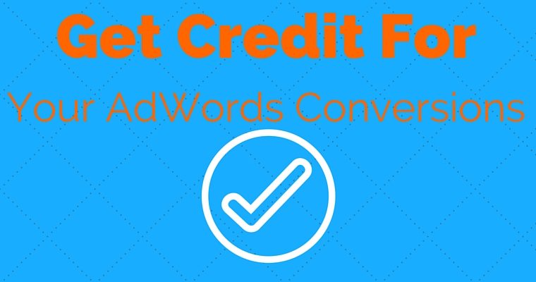 How to Get Credit for Your AdWords Conversions