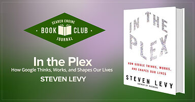 In the Plex: How Google Thinks, Works, and Shapes Our Lives #SEJBookClub