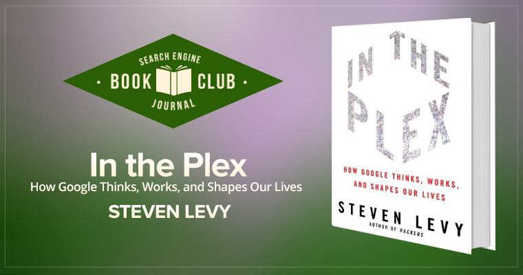 In the Plex: How Google Thinks, Works, and Shapes Our Lives #SEJBookClub