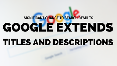 Significant Change to SERPs: Google Extends Length of Titles and Descriptions
