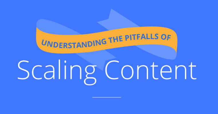 What are the Pitfalls of Scaling Content?