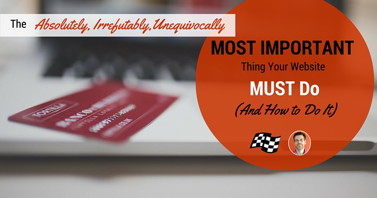 The Absolutely, Irrefutably, Unequivocally Most Important Thing Your Website Must Do, and How to Do It