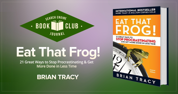 Stop Procrastinating and Eat That Frog! #SEJBookClub | SEJ