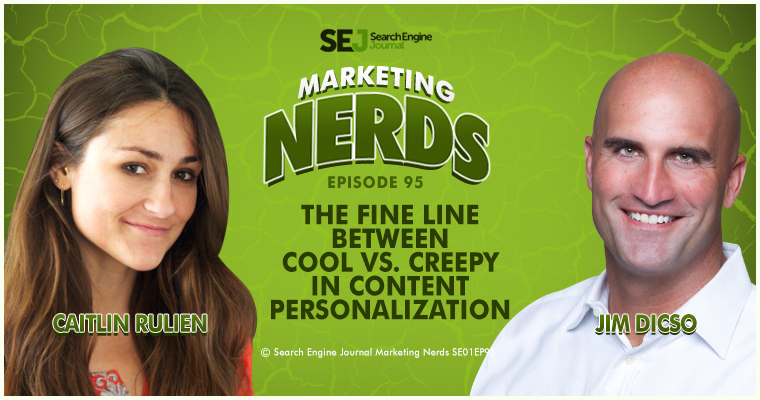 Jim Dicso on Cool vs. Creepy Content Personalization | SEJ