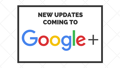 New Updates for Google+ Rolling Out to All Users