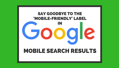 Say Goodbye to the ‘Mobile-Friendly’ Label in Google Search
