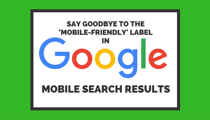 Say Goodbye to the ‘Mobile-Friendly’ Label in Google Search