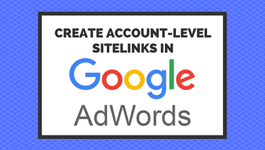 Account-Level Sitelinks Rolling Out to All AdWords Advertisers