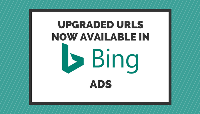 Bing Ads Introduces Upgraded URLs, Now Available to All Advertisers