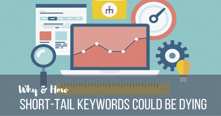 Why and How Short-Tail Keywords Could Be Dying | SEJ
