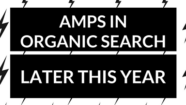 Google to Surface AMP Pages in Organic Results Later This Year