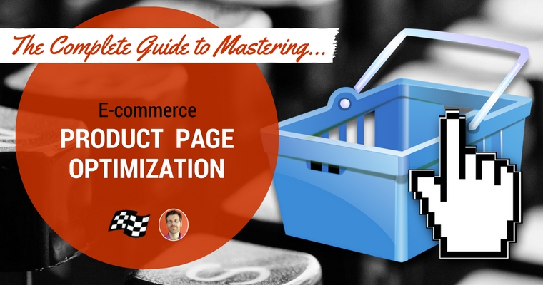 The Complete Guide to Mastering E-Commerce Product Page Optimization