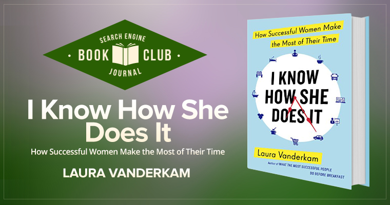 #SEJBookClub: 5 Success Tips from "I Know How She Does It" | SEJ