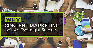 Why Content Marketing Isn’t an Overnight Success