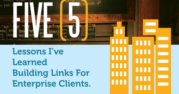 5 Lessons I’ve Learned Building Links for Enterprise Clients