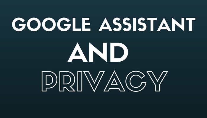 Google Assistant is No Help When it Comes to Protecting Personal Data