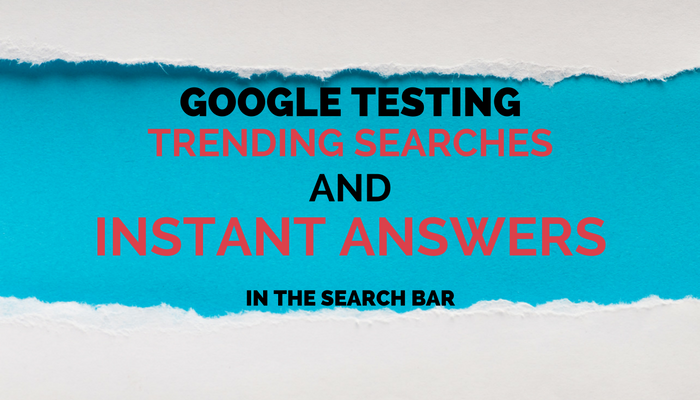 Google Tests Trending Searches and Instant Answers in Search Bar