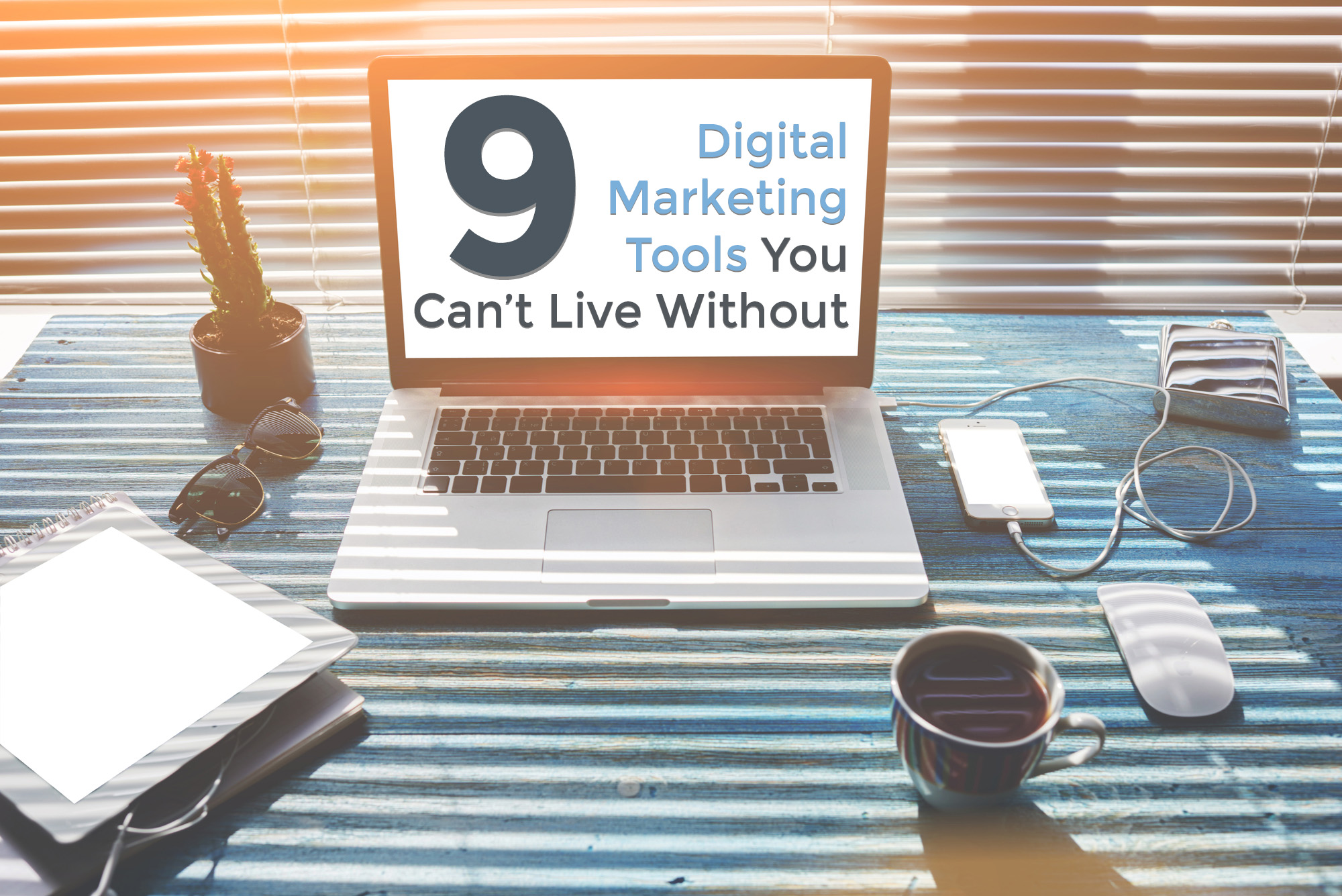 9 Digital Marketing Tools You Can’t Live Without