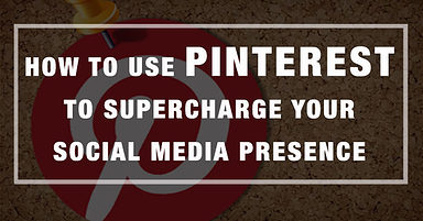 How to Use Pinterest to Supercharge Your Social Media Presence