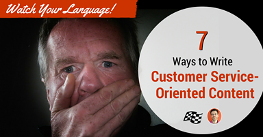 Watch Your Language! 7 Ways to Create Customer Service-Oriented Content