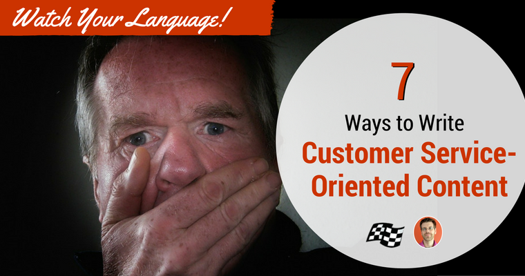 Watch Your Language! 7 Ways to Create Customer Service-Oriented Content