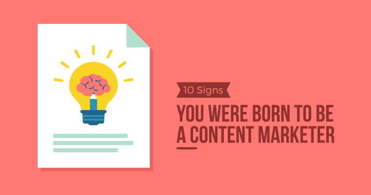 10 Signs You Were Born to Be a Content Marketer