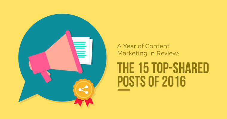 A Year of Content Marketing in Review: The 15 Top-Shared Posts of 2016