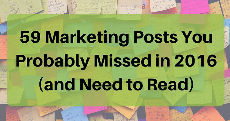 59 Marketing Posts You Probably Missed in 2016 (and Need to Read)