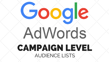 Google AdWords Now Allows Advertisers to Apply Audience Lists at Campaign Level