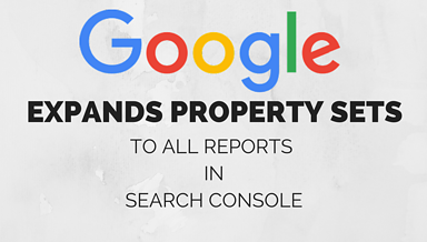 Google Expands Property Sets to More Reports in Search Console