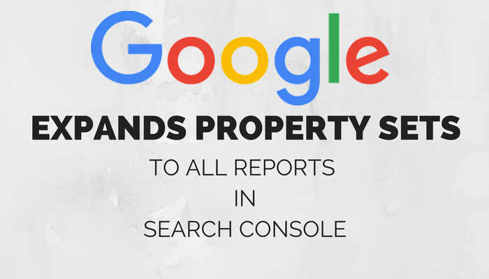 Google Expands Property Sets to More Reports in Search Console