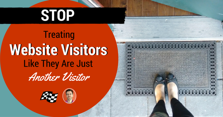 Stop Treating Your Website Guests Like Just Another Visitor!
