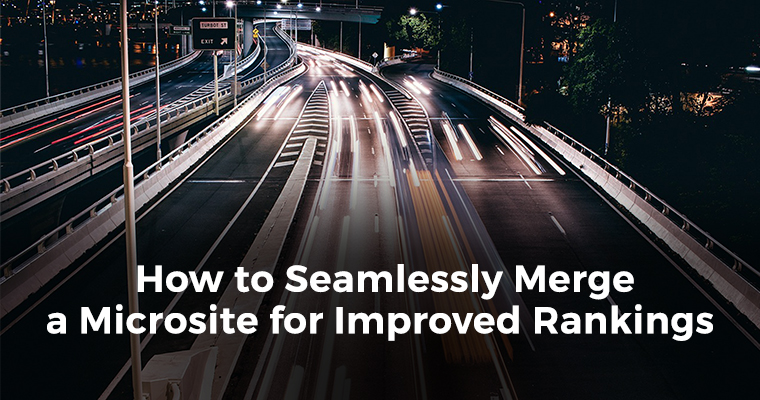 How to Seamlessly Merge a Microsite for Improved Rankings [Case Study]