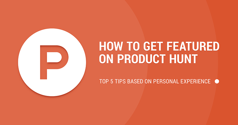 A Beginner’s Guide to Getting Featured on Product Hunt