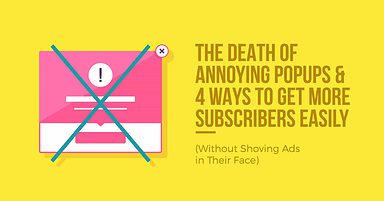4 Easy Ways to Get More Subscribers (Without Using Annoying Popup Boxes)