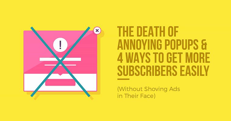 4 Easy Ways to Get More Subscribers (Without Using Annoying Popup Boxes)